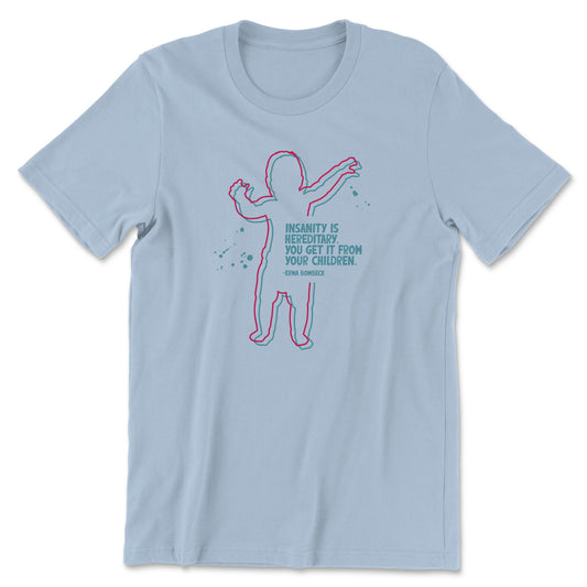 "Insanity is Hereditary" T-shirt (Erma Bombeck)