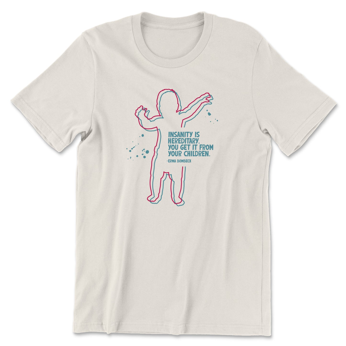 "Insanity is Hereditary" T-shirt (Erma Bombeck)