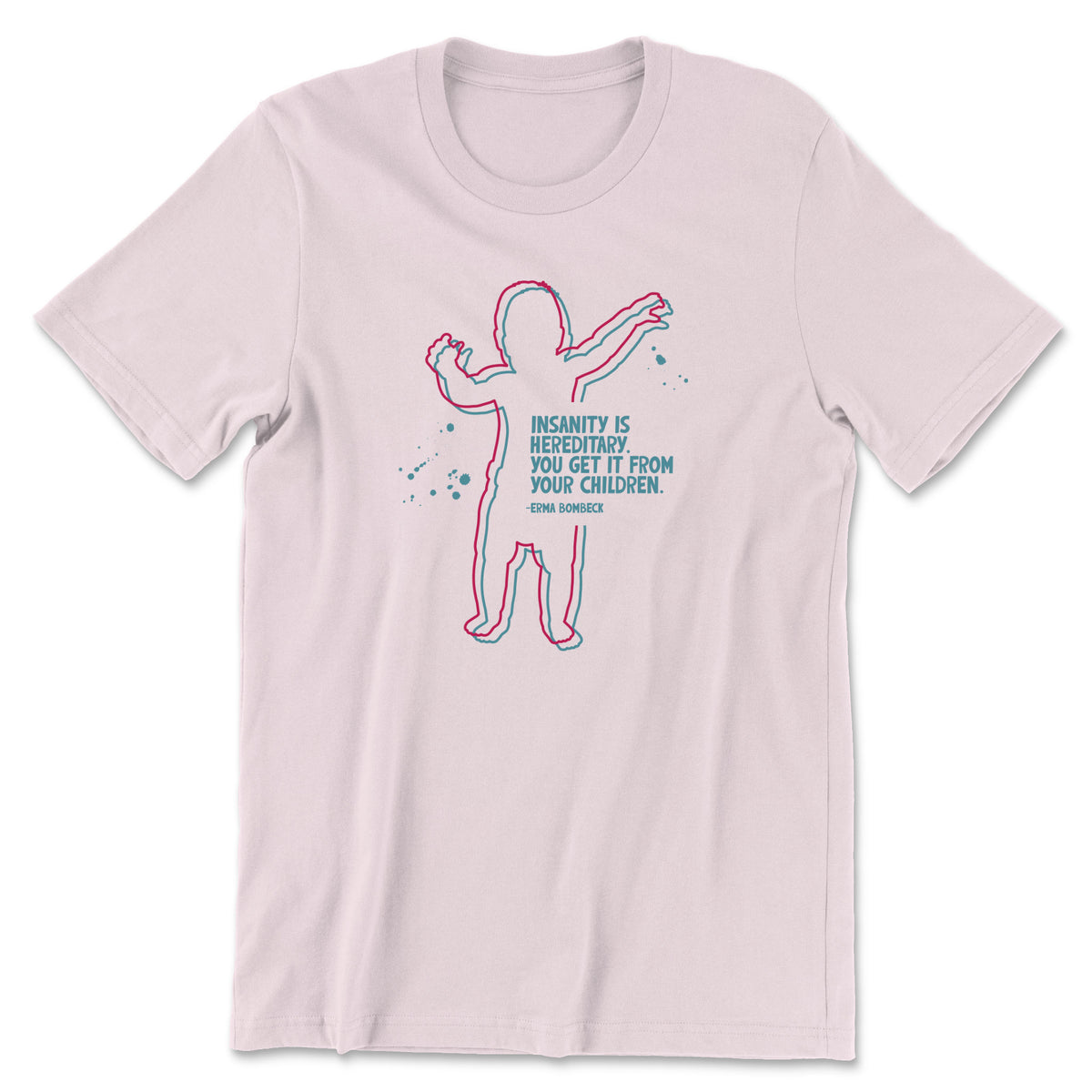 "Insanity is Hereditary" T-shirt (Erma Bombeck)