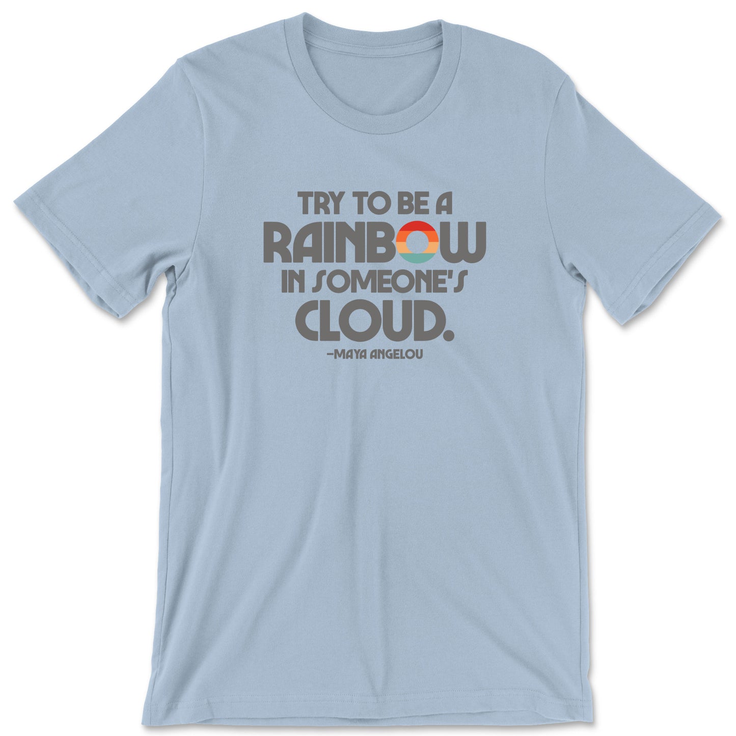 "Try to Be a Rainbow" T-shirt