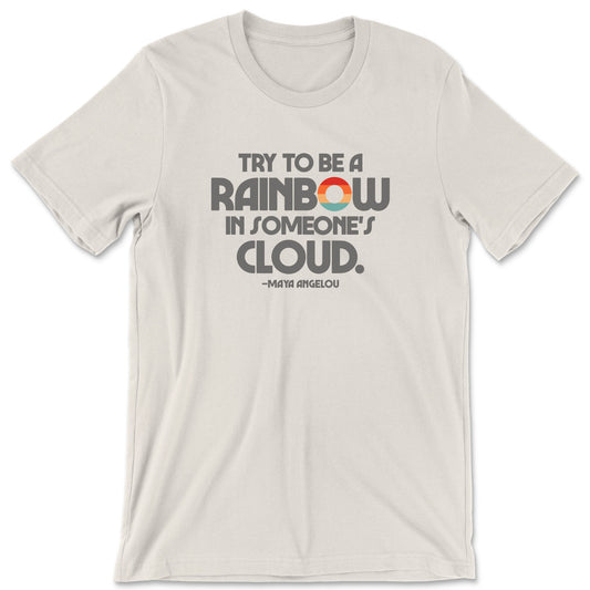 "Try to Be a Rainbow" T-shirt