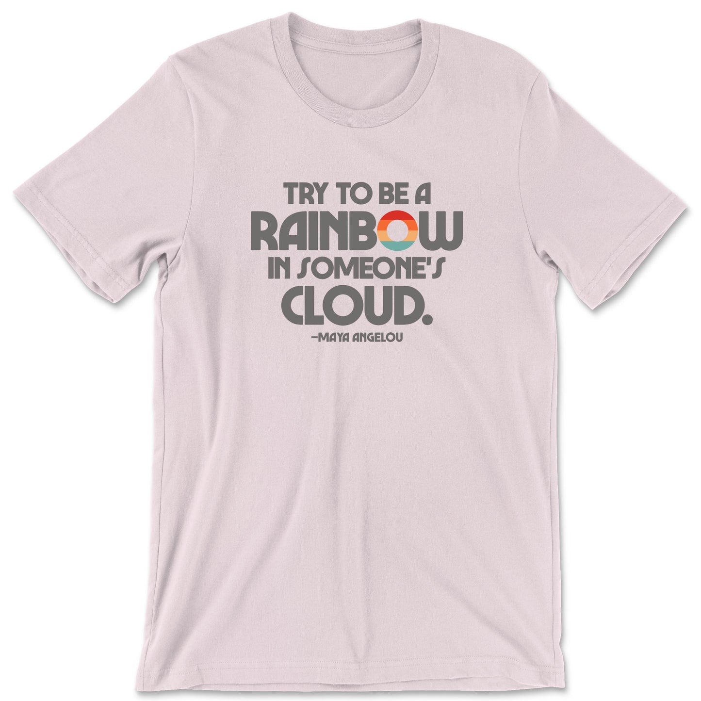 "Try to Be a Rainbow" T-shirt