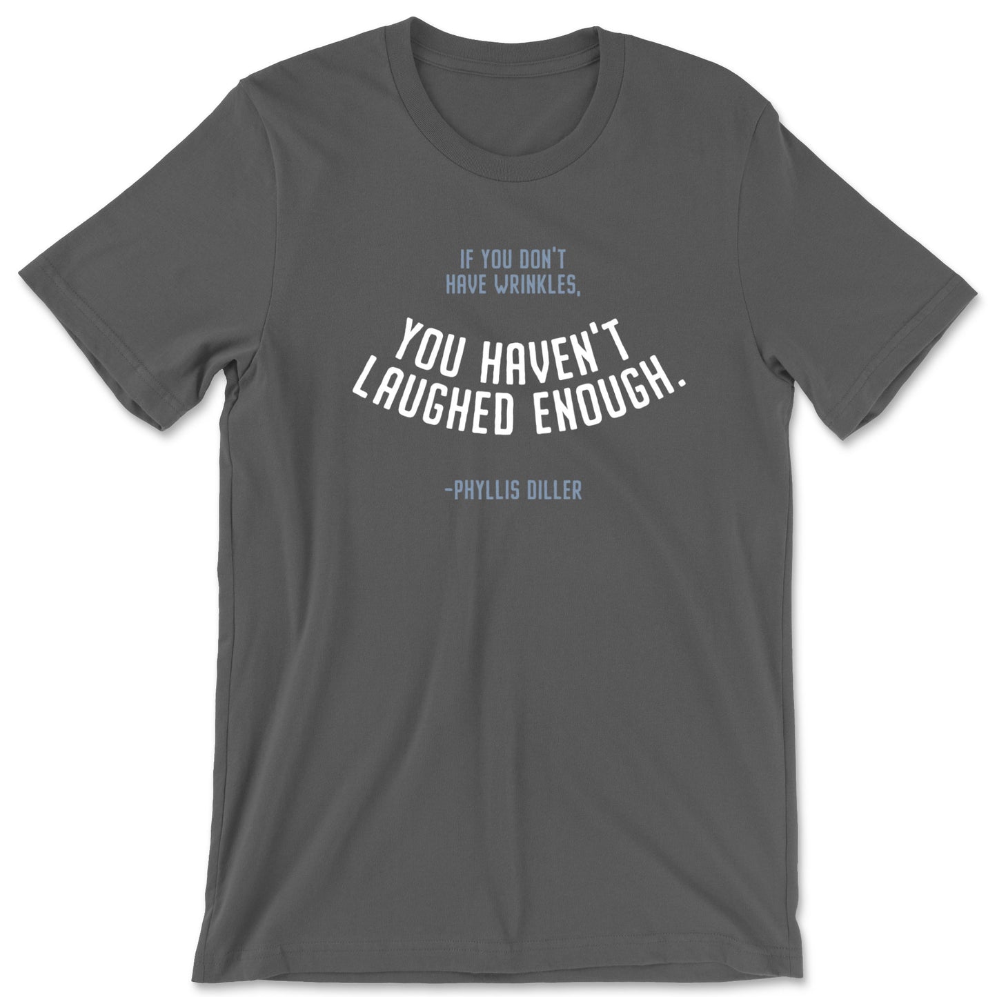 "You Haven't Laughed Enough" T-shirt