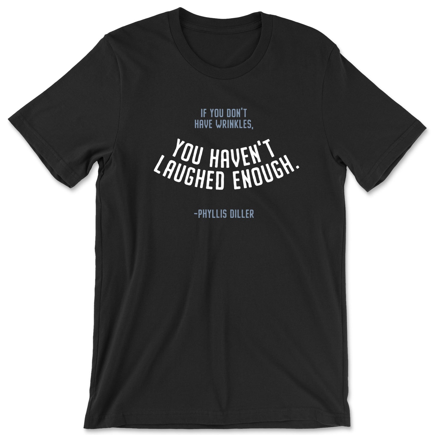 "You Haven't Laughed Enough" T-shirt