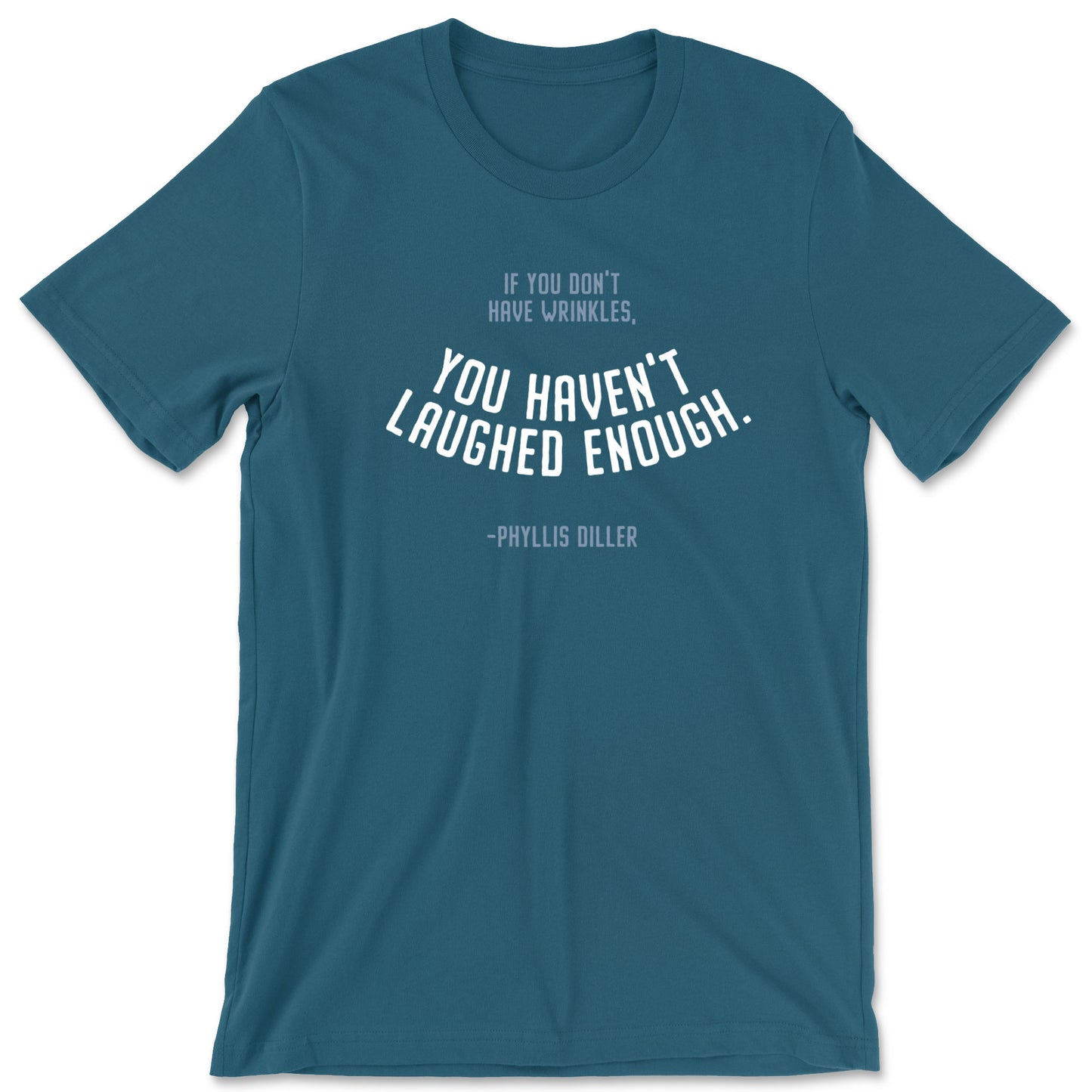 "You Haven't Laughed Enough" T-shirt