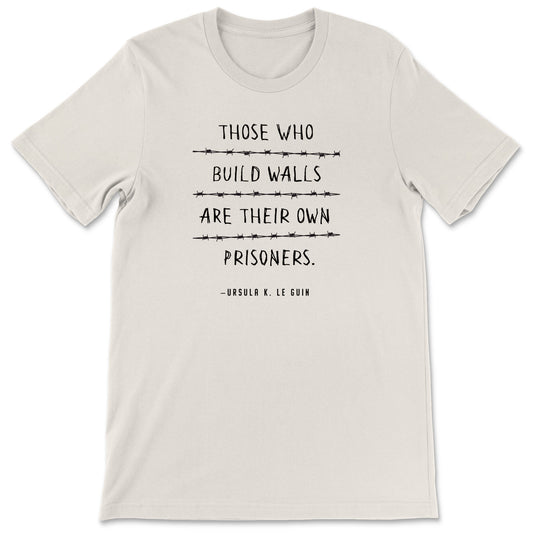 "Those Who Build Walls" T-shirt