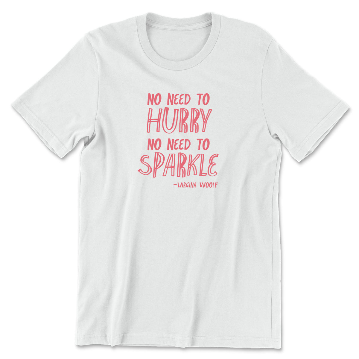 "No Need to Hurry" T-shirt (Virginia Woolf)